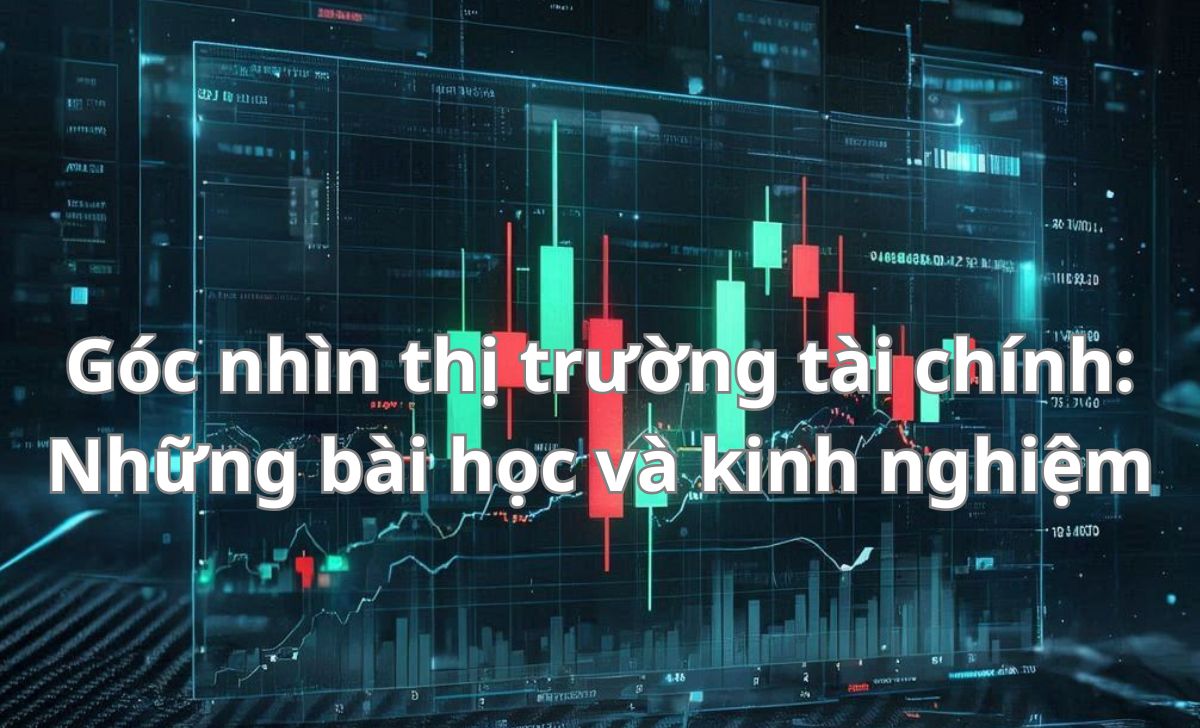 Góc nhìn thị trường tài chính: Những bài học và kinh nghiệm