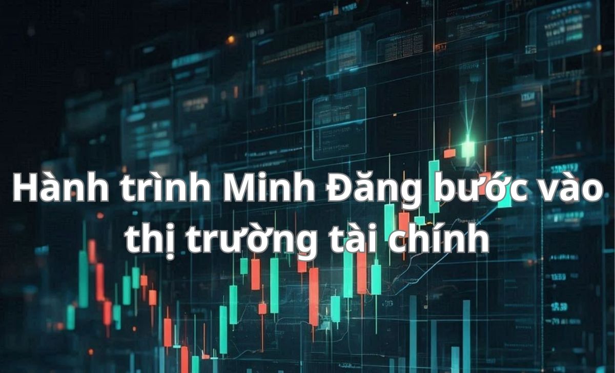 Hành trình Minh Đăng bước vào thị trường tài chính