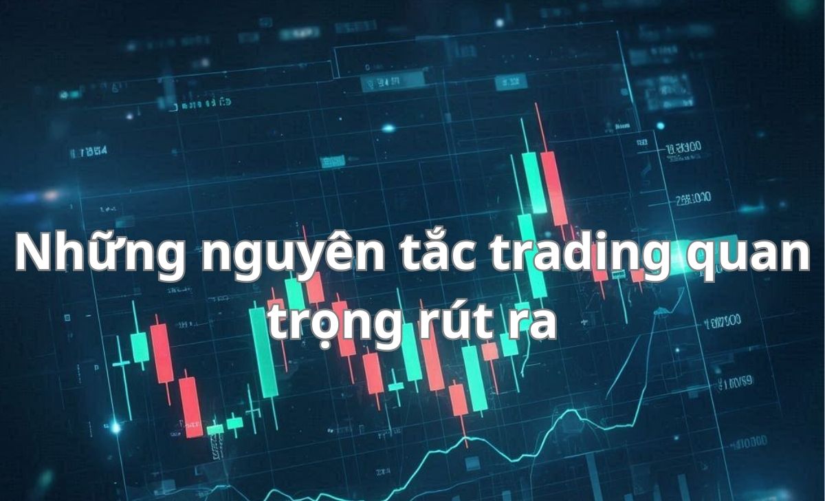 Những nguyên tắc trading quan trọng rút ra