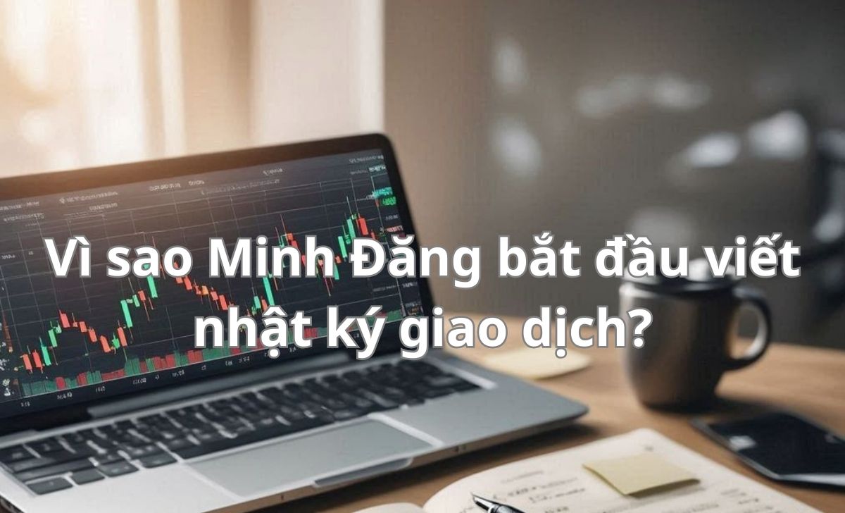 Vì sao Minh Đăng bắt đầu viết nhật ký giao dịch?